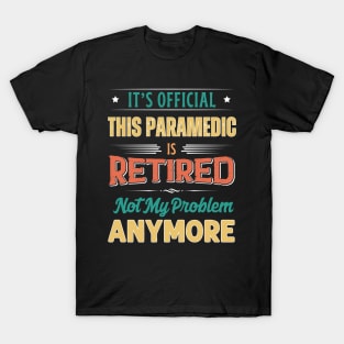 Paramedic Retirement Funny Retired Not My Problem Anymore T-Shirt